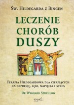 Leczenie chorób duszy. Św. Hildegarda z Bingen