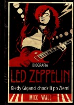 Led Zeppelin. Kiedy Giganci chodzili po Ziemi