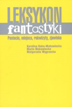 Leksykon fantastyki. Postacie, miejsca, rekwizyty, zjawiska