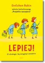 Lepiej. 21 strategii, by osiągnąć szczęście