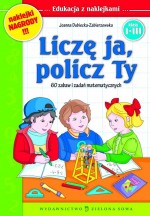 Liczę ja, policz Ty. Klasy 1-3, szkoła podstawowa. 60 zabaw i zadań matematycznych