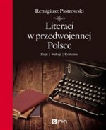 Literaci w przedwojennej Polsce. Pasje. Nałogi. Romanse