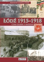 Łódź 1915-1918. Czas głodu i nadziei