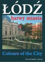 Łódź. Barwy Miasta. Colours of the city (wersja polsko-angielska)