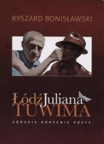 Łódź Juliana Tuwima. Łódzkie korzenie poety