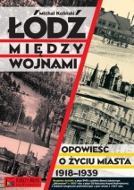 Łódź między wojnami. Opowieść o życiu miasta 1918-1939 (+CD, DVD i Plan Łodzi)