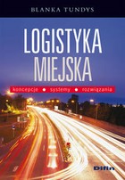 Logistyka miejska. Koncepcje, systemy, rozwiązania