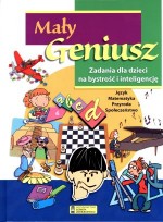 Mały geniusz. Zadania dla dzieci na bystrość i inteligencję