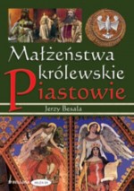 Małżeństwa królewskie. Piastowie