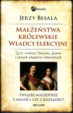 Małżeństwa królewskie. Władcy elekcyjni