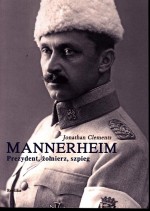 Mannerheim. Prezydent, żołnierz, szpieg