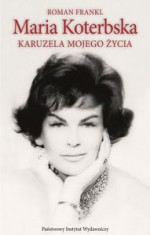 Maria Koterbska. Karuzela mojego życia