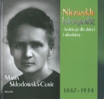 Niezwykłe biografie. Maria Skłodowska-Curie 1867-1934