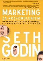 Marketing za przyzwoleniem. Jak zmienić obcych ludzi w znajomych, a znajomych w klientów