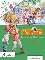 Martynka. Przyjaciele Martynki i ich zajęcia