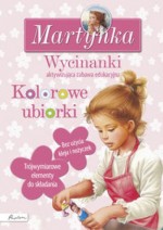 Martynka. Wycinanki. Kolorowe ubiorki