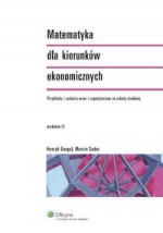 Matematyka dla kierunków ekonomicznych. Przykłady i zadania wraz z repetytorium ze szkoły średniej