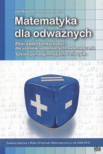 Matematyka dla odważnych. Zbiór zadań konkursowych dla uczniów uzdolnionych matematycznie