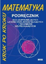 Matematyka krok po kroku. Liceum uzupełniające. Podręcznik