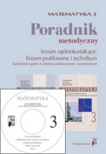 Matematyka. Liceum, część 3. Poradnik metodyczny. Zakres podstawowy i rozszerzony (+CD)