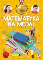 Matematyka na medal. 9 lat. Zbiór zadań matematycznych