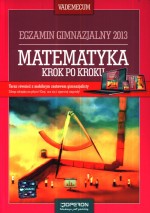 Matematyka krok po kroku. Vademecum. Egzamin gimnazjalny 2013 + kod dostępu online