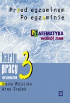 Matematyka wokół nas - Karty pracy dla klasy 3. gimnazjum. Przed egzaminem i po egzaminie