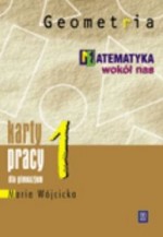 Matematyka wokół nas. Karty pracy dla ucznia klasy 1. gimnazjum. Geometria