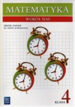 Matematyka wokół nas. Klasa 4, szkoła podstawowa. Zbiór zadań