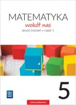 Matematyka wokół nas klasa 5, szkoła podstawowa, zeszyt ćwiczeń część 1