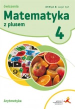 Matematyka z plusem. Klasa 4. Szkoła podst. Arytmetyka. Ćwiczenia Wersja B