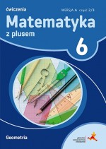 Matematyka z plusem. Klasa 6, Szkoła podst. Matematyka. Ćwiczenia, Wersja A, część 2/3 Geometria