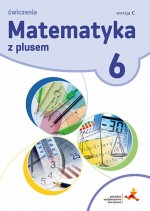 Matematyka z plusem. Klasa 6, Szkoła podst. Matematyka. Ćwiczenia, Wersja C