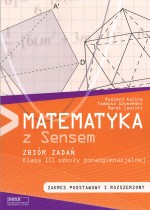 Matematyka z Sensem. Klasa 3, szkoła ponadgimnazjalna. Zbiór zadań. Zakres podstawowy i rozszerzony