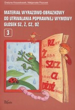 Materiał wyrazowo-obrazkowy do utrwalania poprawnej wymowy głosek sz, ż, cz, dż