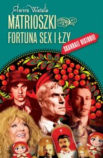 Matrioszki. Fortuna, sex i łzy