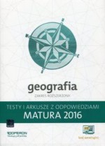 Matura 2016. Geografia. Testy i arkusze z odpowiedziami. Zakres rozszerzony