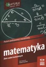 Matura 2013. Matematyka. Zbiór zadań maturalnych. Poziom podstawowy i rozszerzony