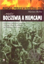 Mazowsze i Podlasie w ogniu 1944-1956 ...między Bolszewią a Niemcami