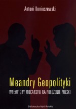 Meandry Geopolityki. Wpływ gry mocarstw na położenie Polski