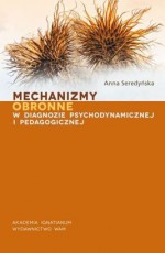 Mechanizmy obronne w diagnozie psychodynamicznej i pedagogicznej