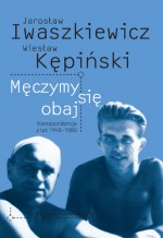 Męczymy się obaj. Korespondencja z lat 1948-1980