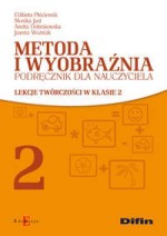 Metoda i wyobraźnia. Klasa 2, szkoła podstawowa. Lekcje twórczości. Podręcznik dla nauczyciela