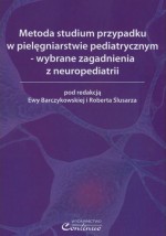 Metoda studium przypadku w pielęgniarstwie pediatrycznym - wybrane zagadnienia z neuropediatrii