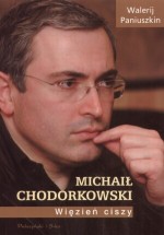 Michaił Chodorkowski. Więzień ciszy