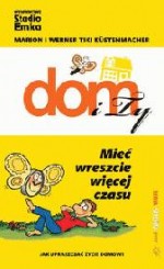 Dom - Mieć wreszcie więcej czasu Jak upraszczać życie domowe