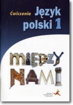 Między nami.Klasa 1. Gimnazjum.Język polski. Ćwiczenia