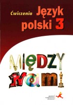 Między nami. Klasa 3, Gimnazjum. Zeszyt ćwiczeń