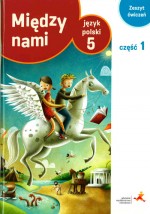 Między nami. Klasa 5. Szkoła podst. Język polski. Ćwiczenia cz. 1