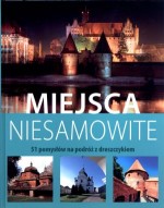 Miejsca niesamowite. 51 pomysłów na podróż z dreszczykiem